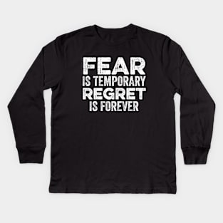 Fear Is Temporary Regret Is Forever Kids Long Sleeve T-Shirt